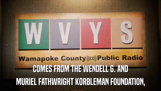 COMES FROM THE WENDELL G. AND MURIEL FATHWRIGHT KORBLEMAN FOUNDATION, 