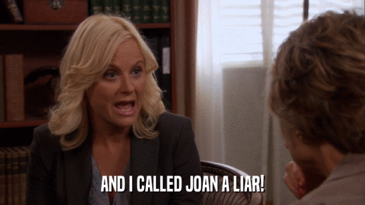 AND I CALLED JOAN A LIAR!  