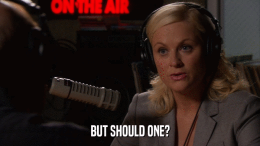 BUT SHOULD ONE?  