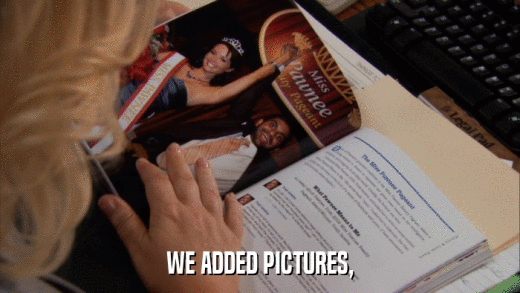 WE ADDED PICTURES,  