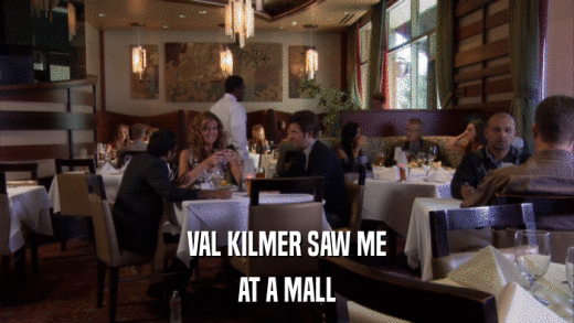 VAL KILMER SAW ME AT A MALL 