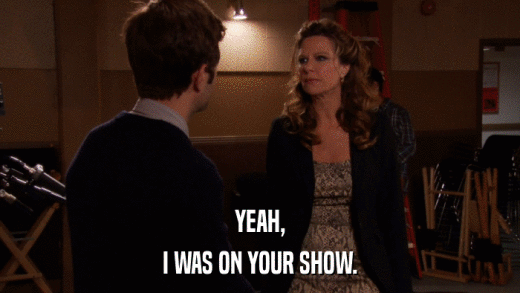 YEAH, I WAS ON YOUR SHOW. 