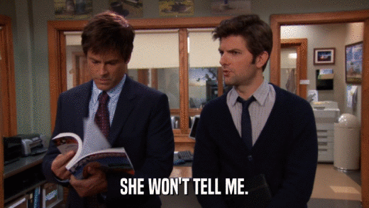 SHE WON'T TELL ME.  