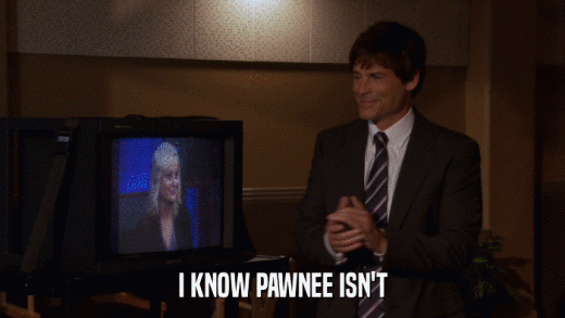I KNOW PAWNEE ISN'T  