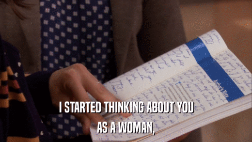 I STARTED THINKING ABOUT YOU AS A WOMAN, 