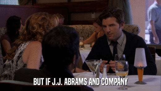 BUT IF J.J. ABRAMS AND COMPANY  