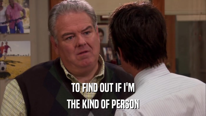 TO FIND OUT IF I'M THE KIND OF PERSON 