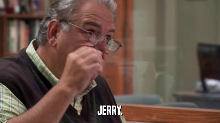 JERRY.  