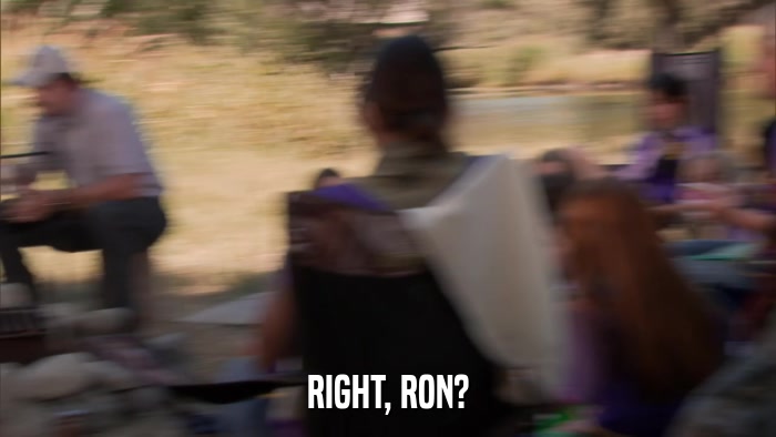 RIGHT, RON?  