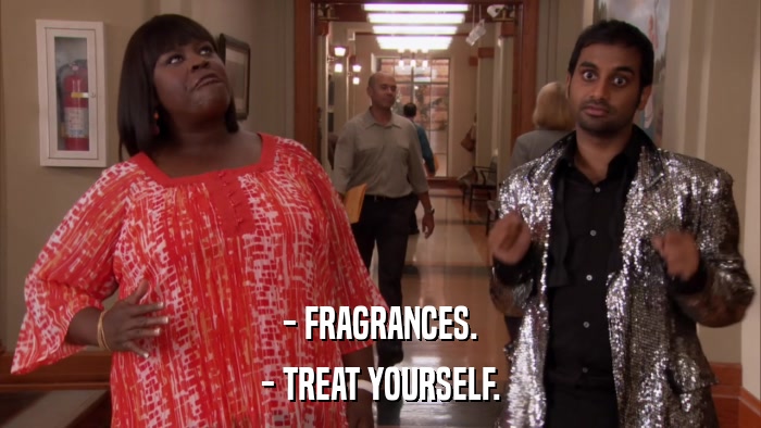 - FRAGRANCES. - TREAT YOURSELF. 