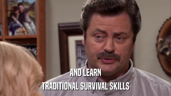 AND LEARN TRADITIONAL SURVIVAL SKILLS 