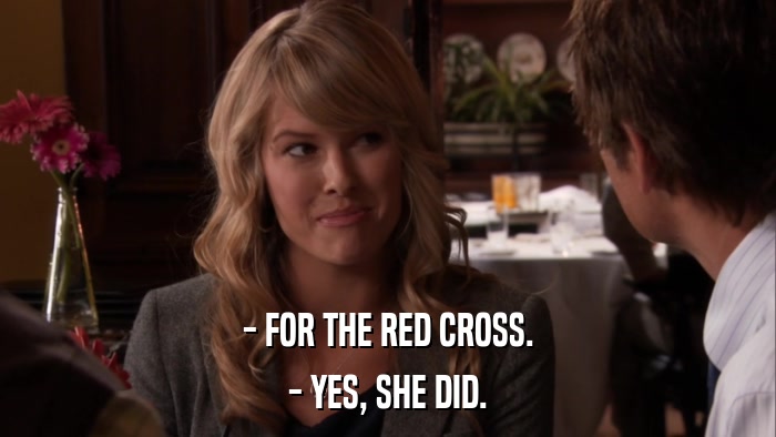 - FOR THE RED CROSS. - YES, SHE DID. 