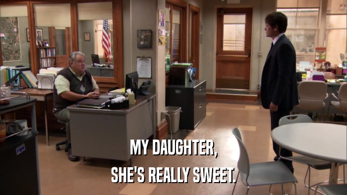 MY DAUGHTER, SHE'S REALLY SWEET. 