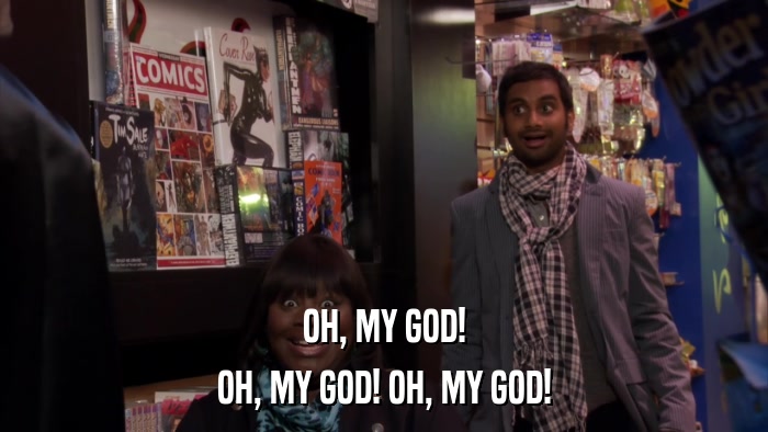 OH, MY GOD! OH, MY GOD! OH, MY GOD! 