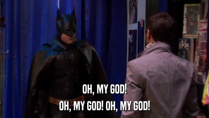 OH, MY GOD! OH, MY GOD! OH, MY GOD! 