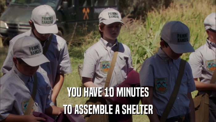 YOU HAVE 10 MINUTES TO ASSEMBLE A SHELTER 