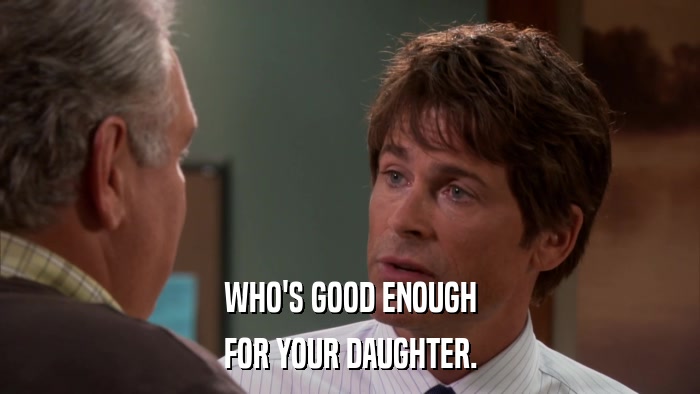 WHO'S GOOD ENOUGH FOR YOUR DAUGHTER. 
