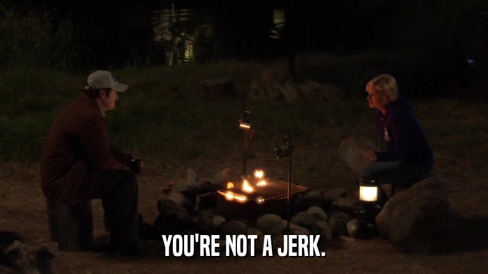 YOU'RE NOT A JERK.  