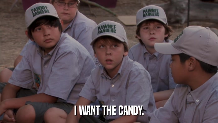 I WANT THE CANDY.  