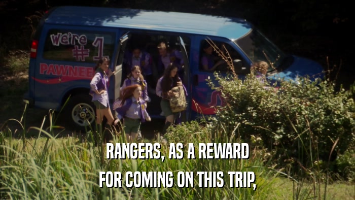 RANGERS, AS A REWARD FOR COMING ON THIS TRIP, 