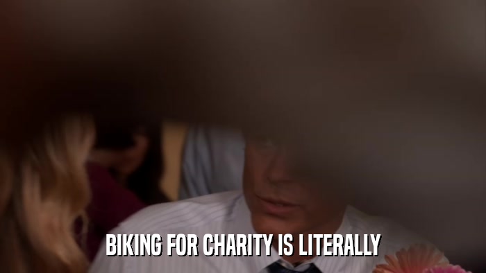 BIKING FOR CHARITY IS LITERALLY  