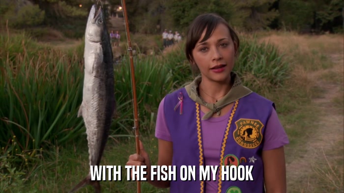 WITH THE FISH ON MY HOOK  