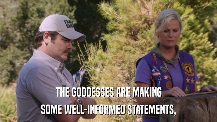 THE GODDESSES ARE MAKING SOME WELL-INFORMED STATEMENTS, 