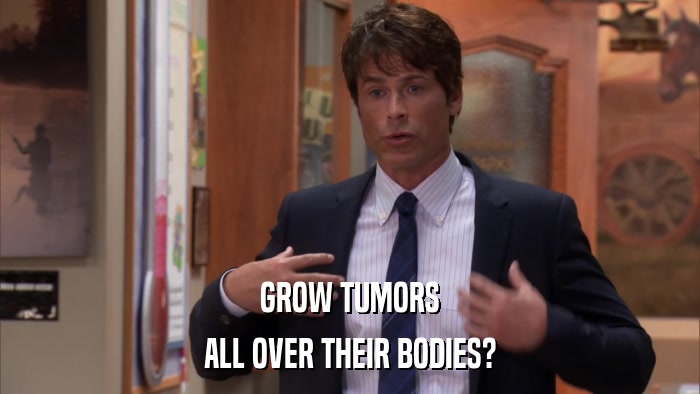 GROW TUMORS ALL OVER THEIR BODIES? 