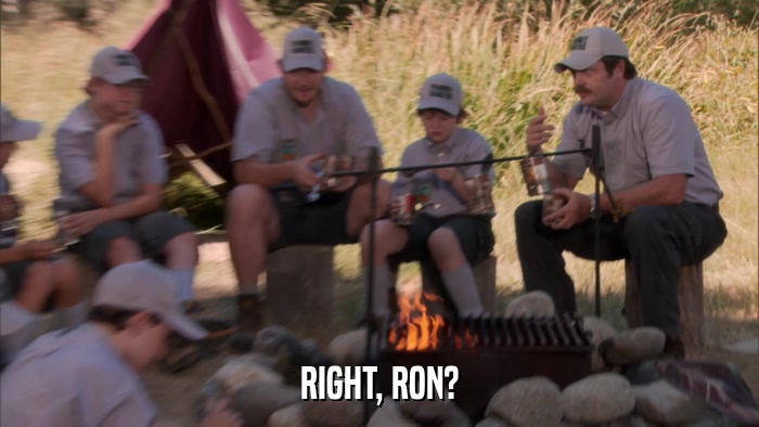 RIGHT, RON?  