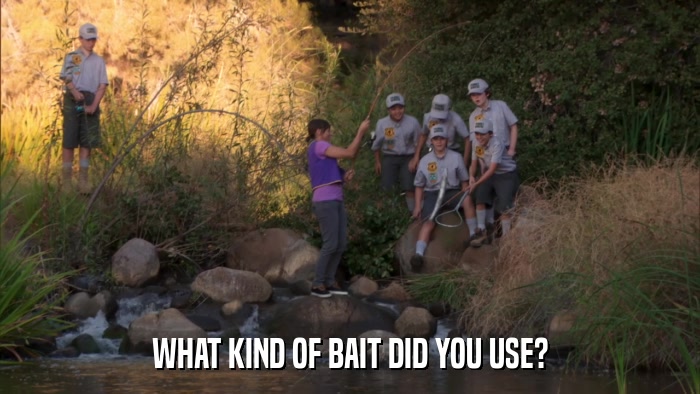 WHAT KIND OF BAIT DID YOU USE?  