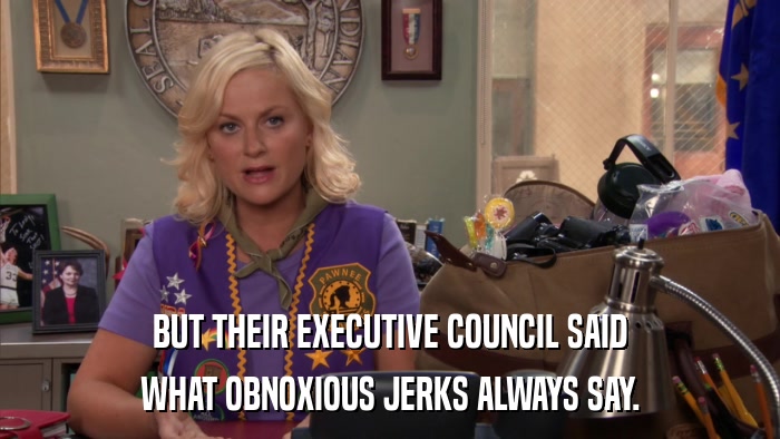 BUT THEIR EXECUTIVE COUNCIL SAID WHAT OBNOXIOUS JERKS ALWAYS SAY. 