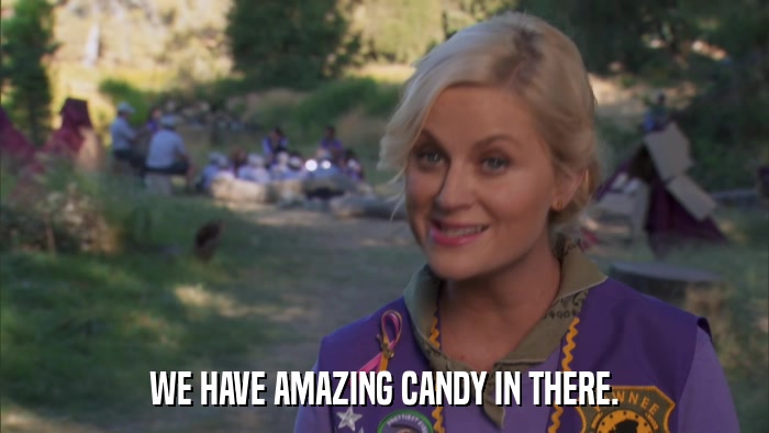 WE HAVE AMAZING CANDY IN THERE.  