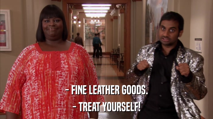 - FINE LEATHER GOODS. - TREAT YOURSELF! 