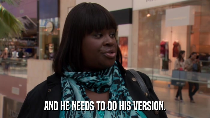 AND HE NEEDS TO DO HIS VERSION.  