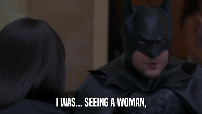 I WAS... SEEING A WOMAN,  