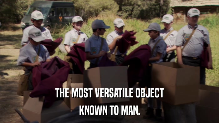 THE MOST VERSATILE OBJECT KNOWN TO MAN. 