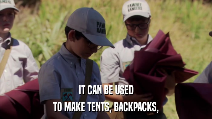 IT CAN BE USED TO MAKE TENTS, BACKPACKS, 