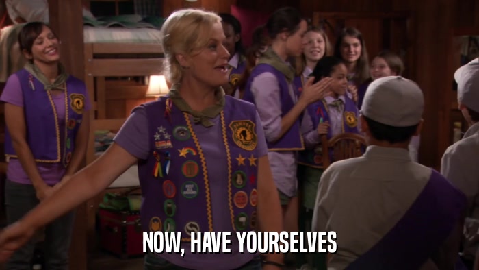 NOW, HAVE YOURSELVES  