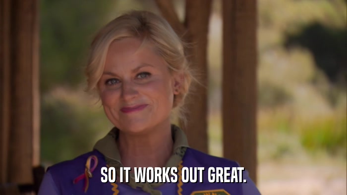 SO IT WORKS OUT GREAT.  