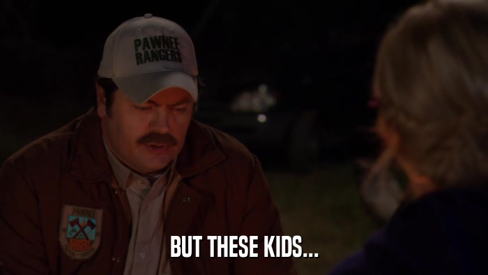 BUT THESE KIDS...  