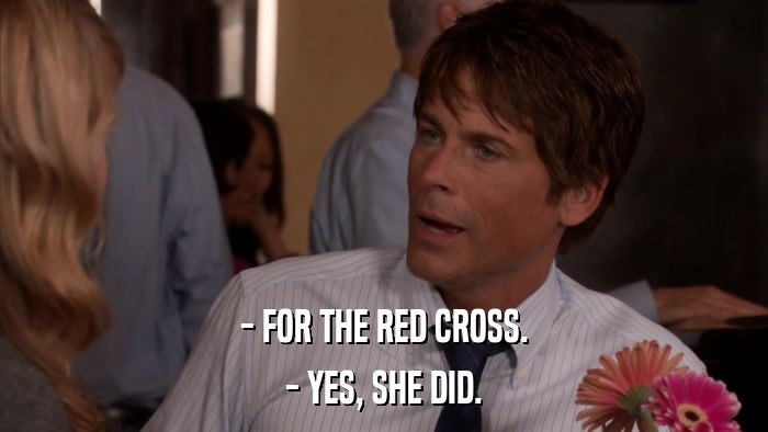 - FOR THE RED CROSS. - YES, SHE DID. 