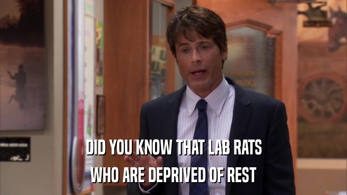 DID YOU KNOW THAT LAB RATS WHO ARE DEPRIVED OF REST 