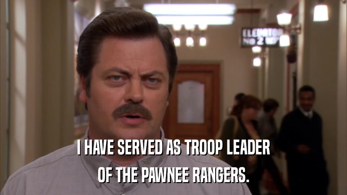 I HAVE SERVED AS TROOP LEADER OF THE PAWNEE RANGERS. 