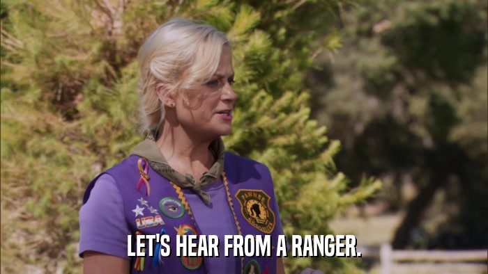 LET'S HEAR FROM A RANGER.  