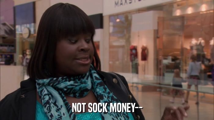 NOT SOCK MONEY--  