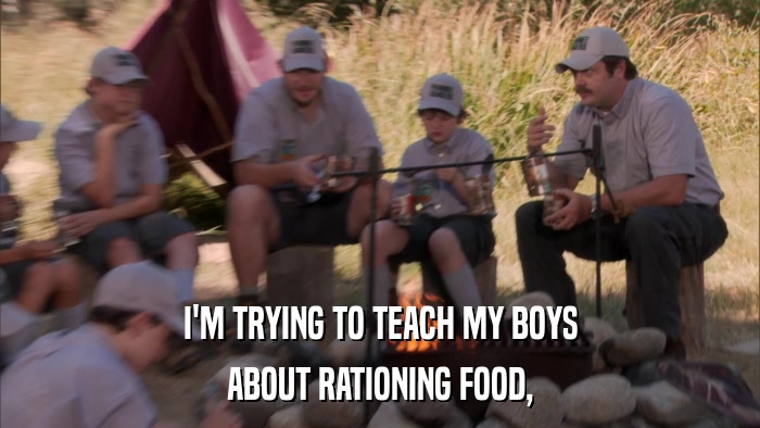 I'M TRYING TO TEACH MY BOYS ABOUT RATIONING FOOD, 