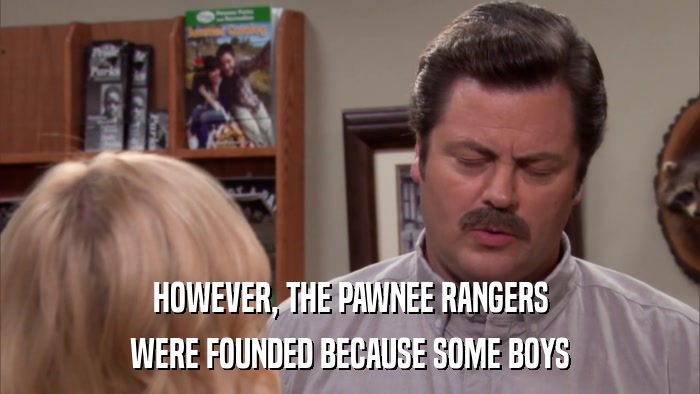 HOWEVER, THE PAWNEE RANGERS WERE FOUNDED BECAUSE SOME BOYS 