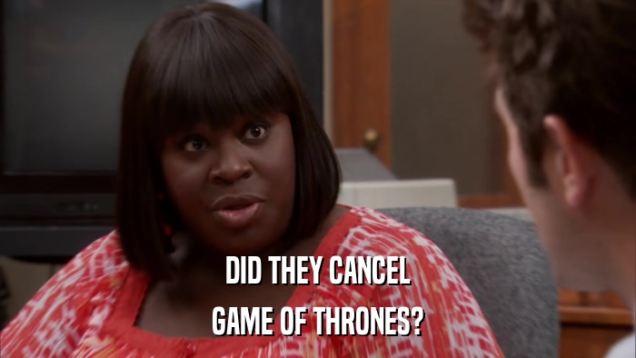 DID THEY CANCEL GAME OF THRONES? 
