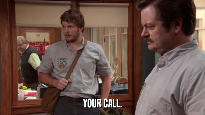 YOUR CALL.  