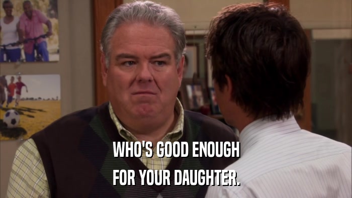 WHO'S GOOD ENOUGH FOR YOUR DAUGHTER. 